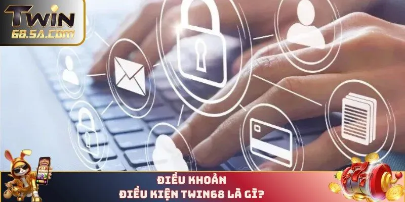 Điều khoản điều kiện TWIN68 là gì?