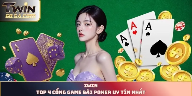 IWIN - Top 4 cổng game bài poker uy tín nhất