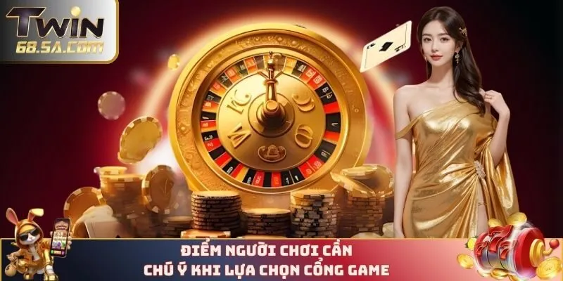 Điểm bạn cần chú ý khi chọn cổng game