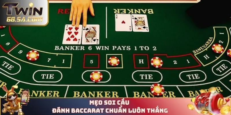 Top mẹo soi cầu chuẩn trong đánh Baccarat